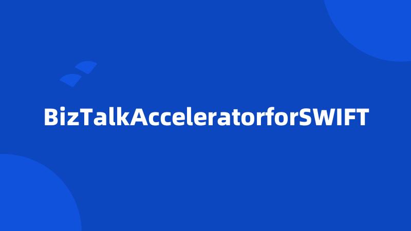 BizTalkAcceleratorforSWIFT