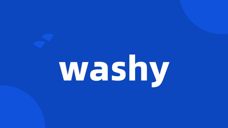 washy