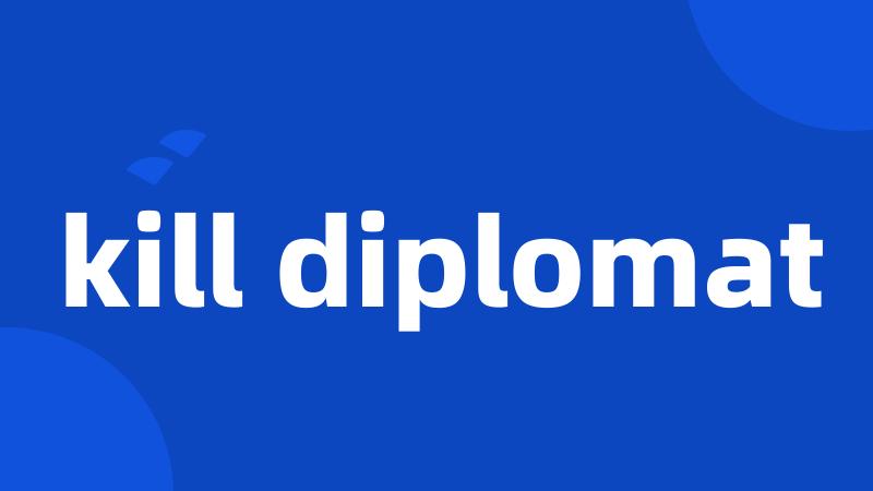 kill diplomat