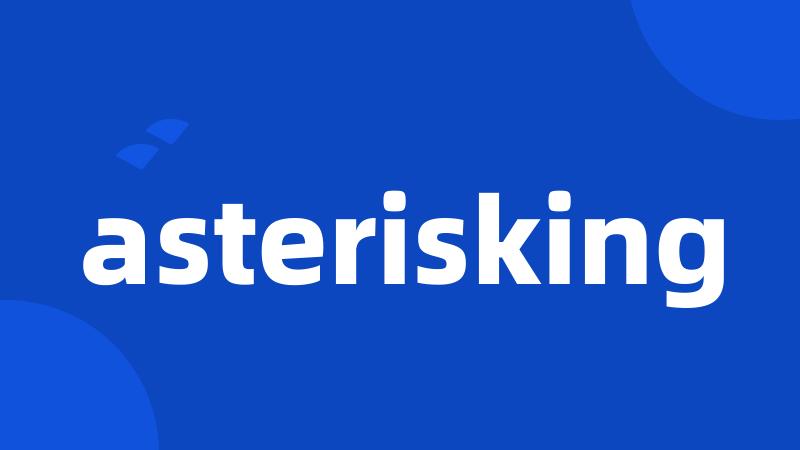 asterisking