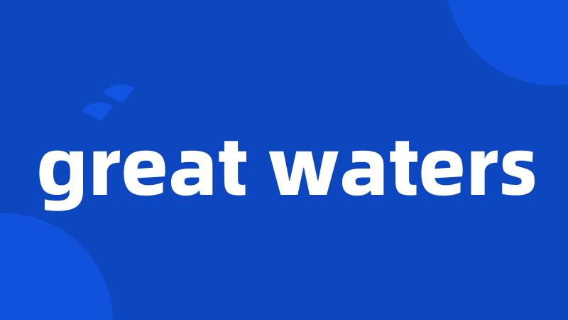 great waters