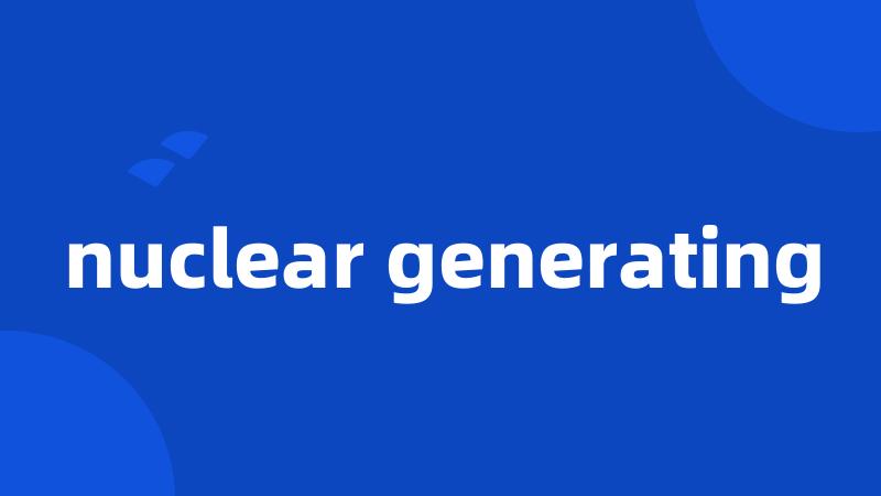 nuclear generating