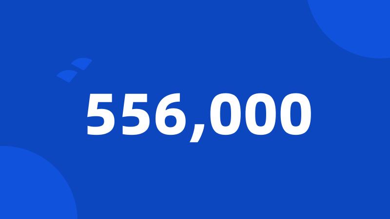 556,000