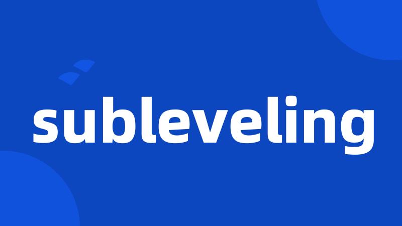 subleveling
