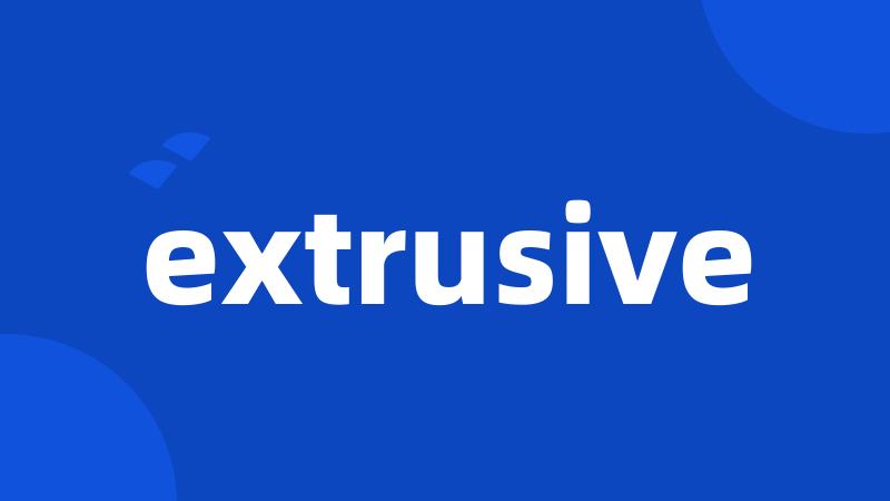extrusive