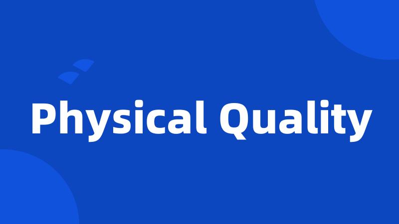 Physical Quality