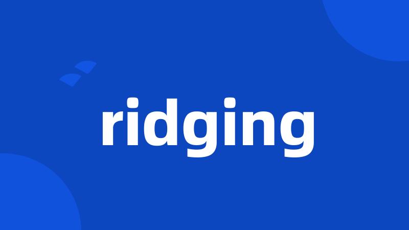 ridging