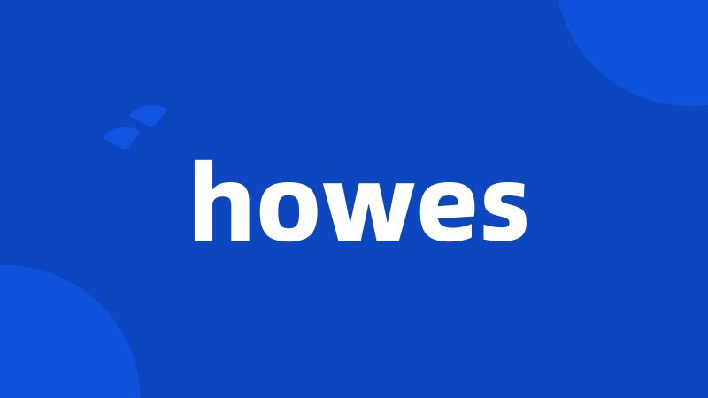 howes