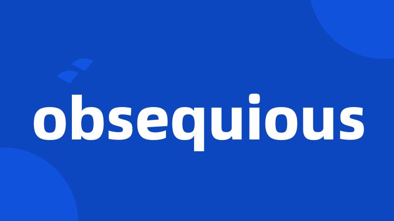 obsequious