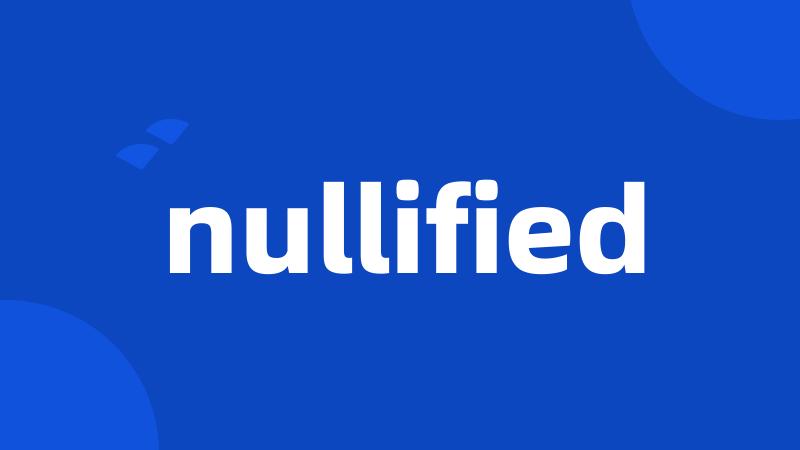 nullified