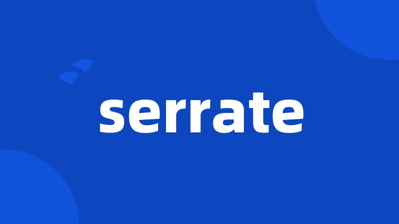 serrate