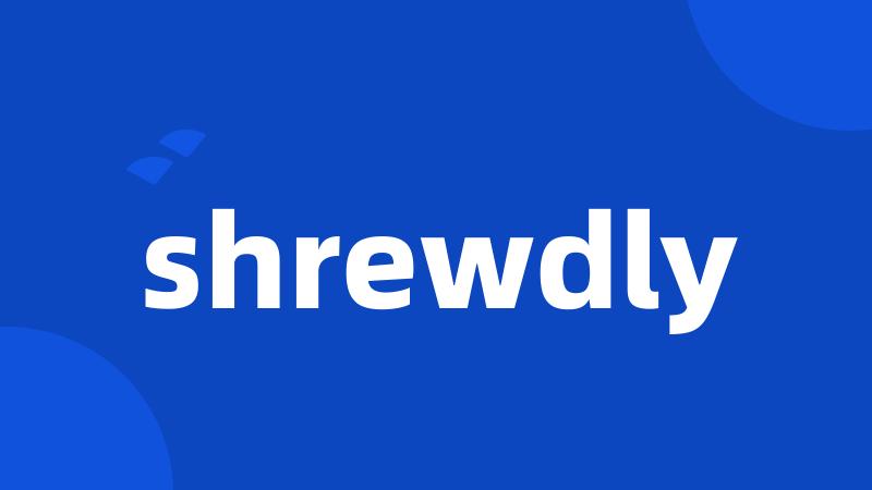 shrewdly