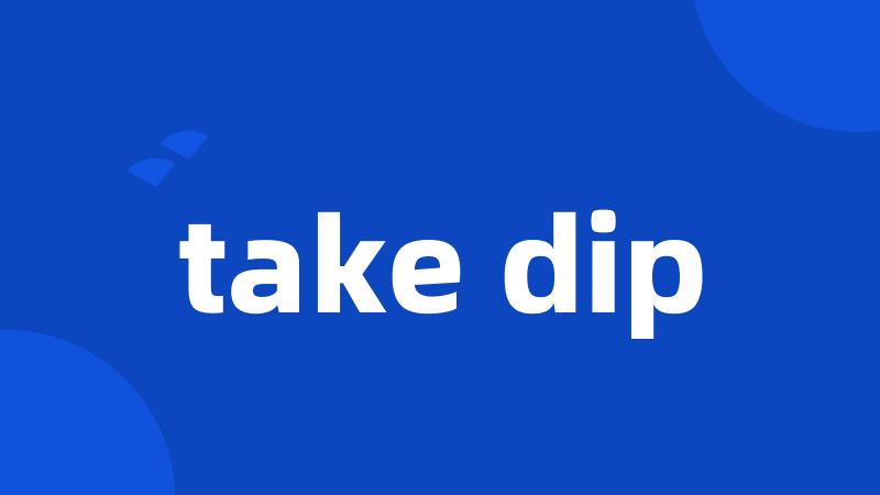 take dip
