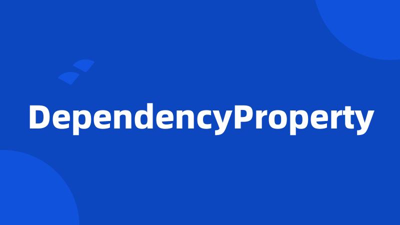 DependencyProperty