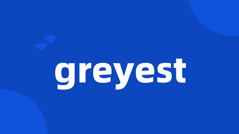 greyest