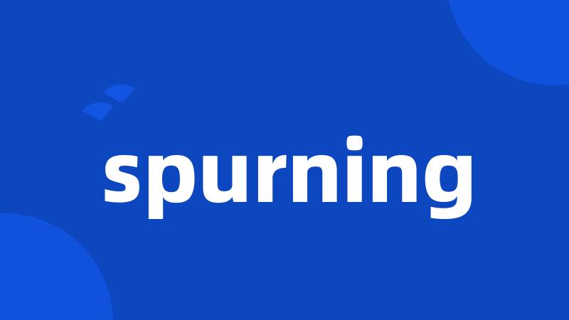 spurning