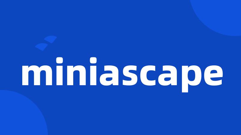 miniascape