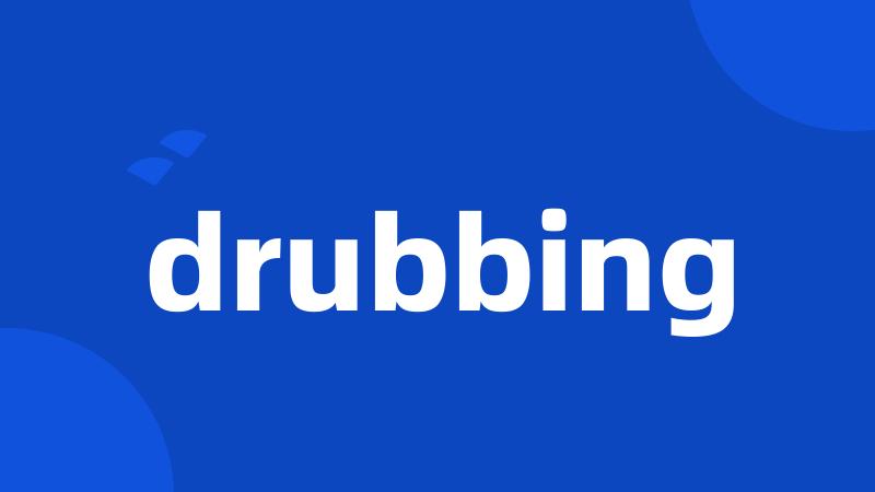 drubbing