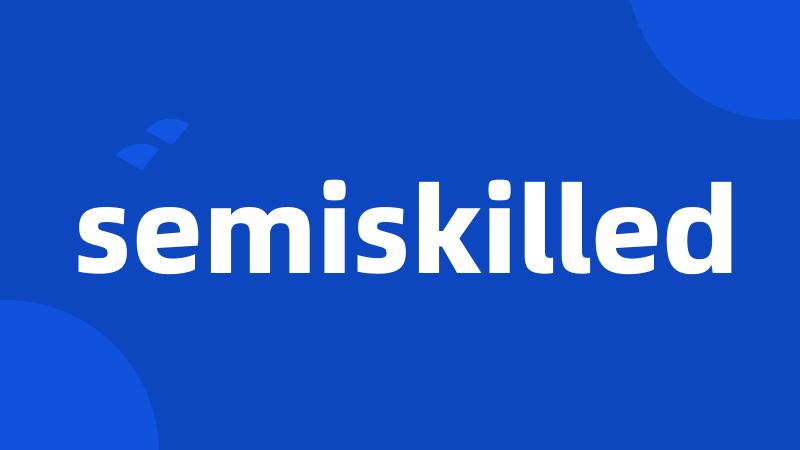 semiskilled