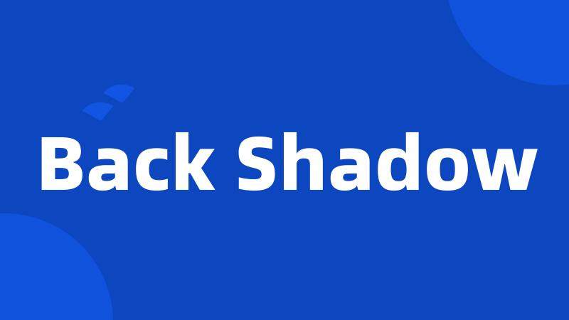 Back Shadow