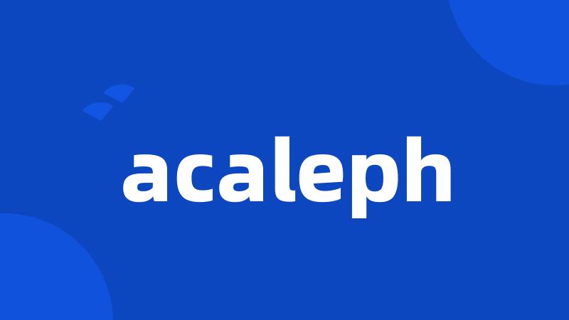 acaleph