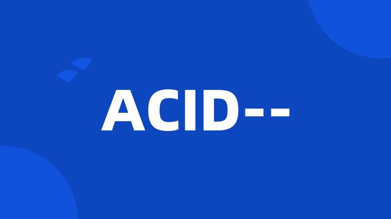 ACID--