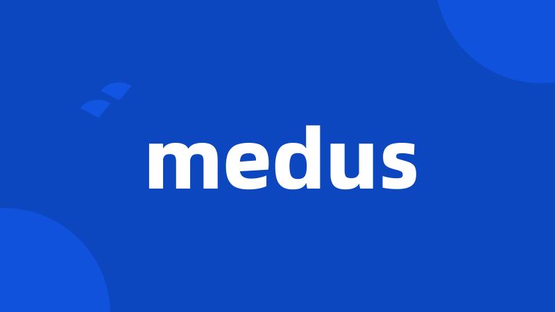 medus