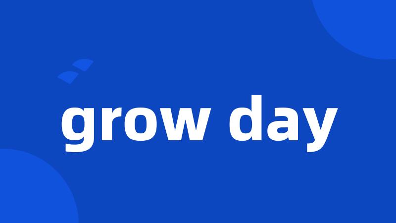 grow day