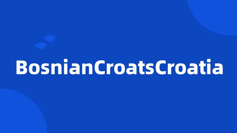 BosnianCroatsCroatia