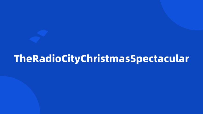 TheRadioCityChristmasSpectacular