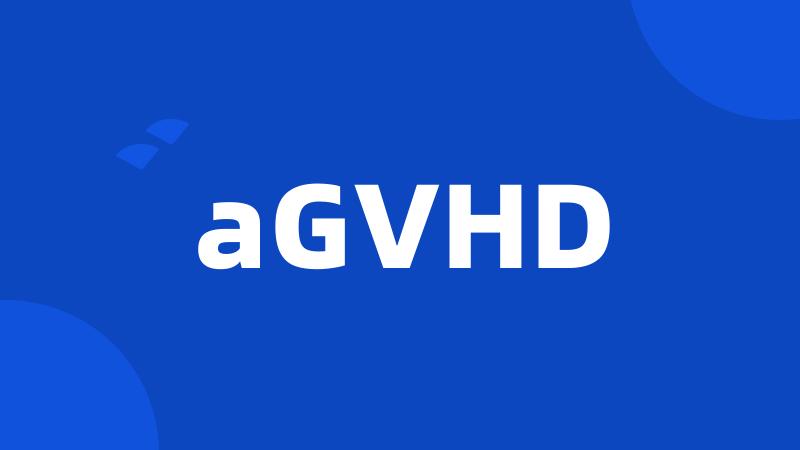 aGVHD