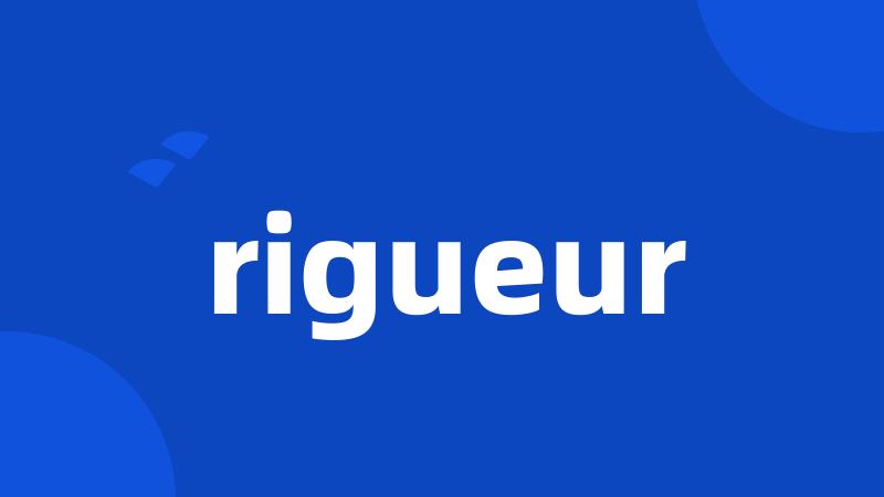 rigueur