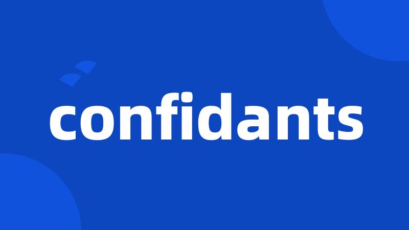 confidants