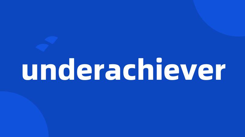 underachiever