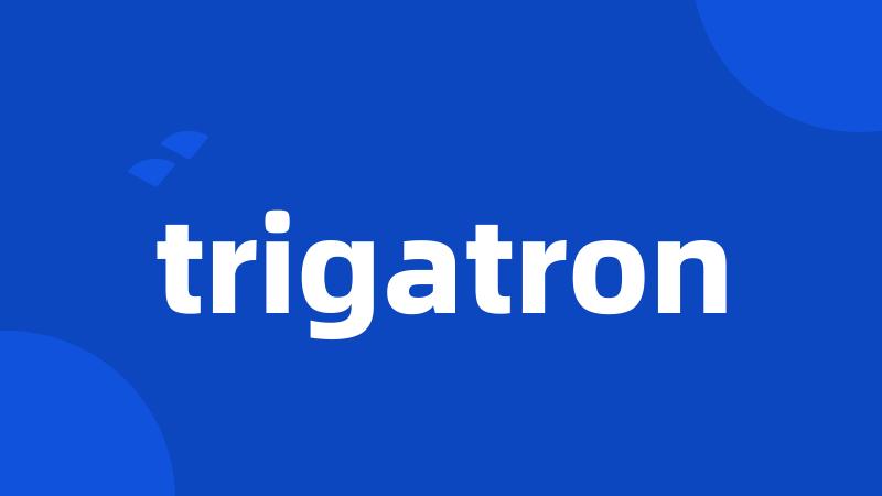 trigatron
