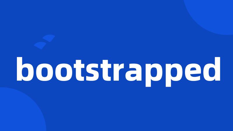 bootstrapped