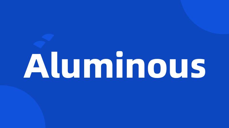 Aluminous