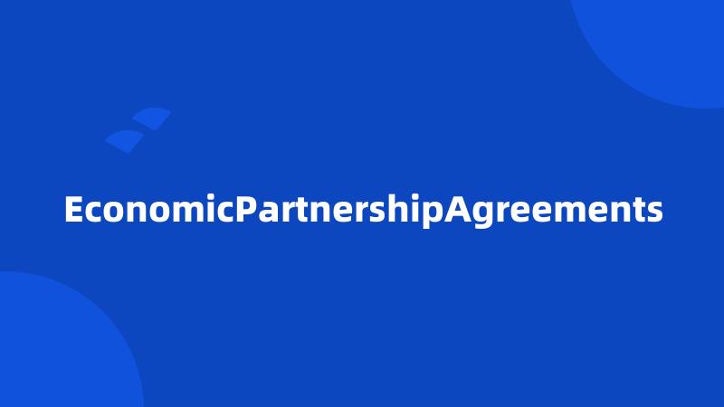 EconomicPartnershipAgreements