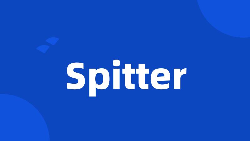 Spitter