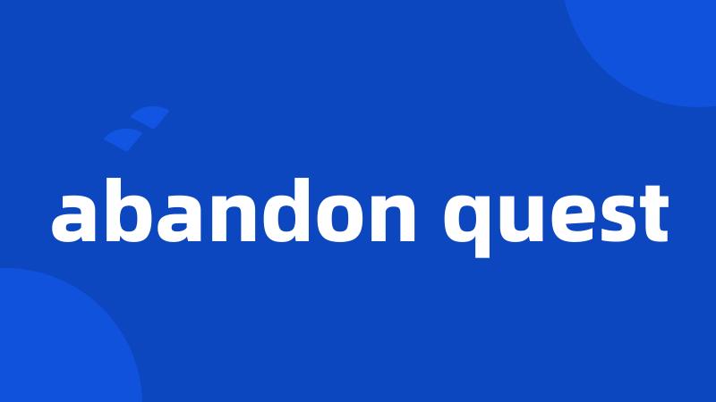 abandon quest