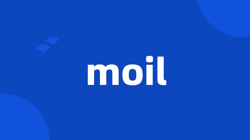 moil