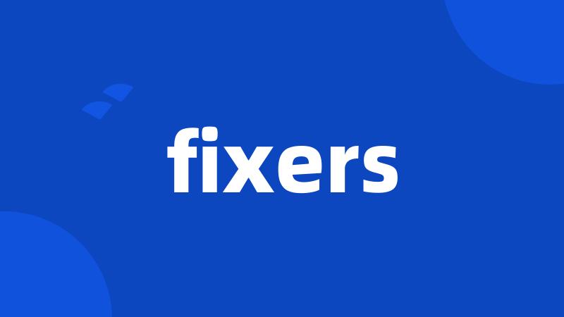 fixers