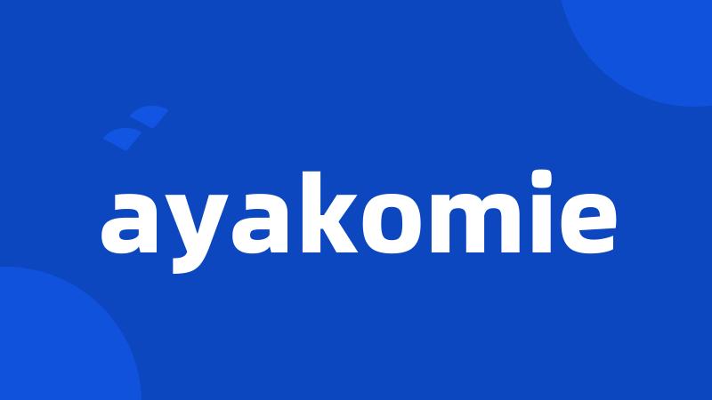 ayakomie