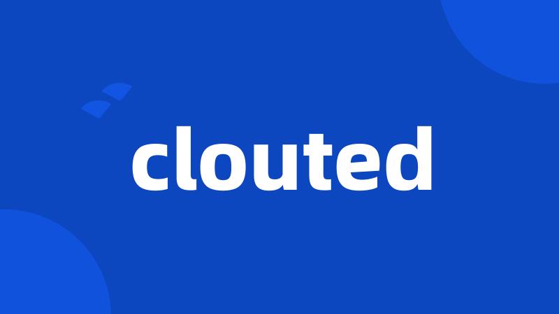 clouted