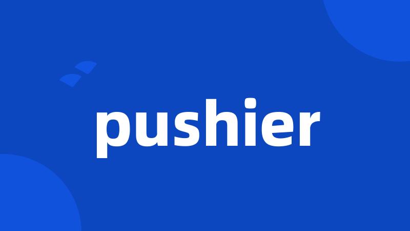 pushier