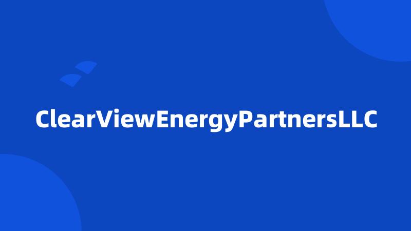 ClearViewEnergyPartnersLLC