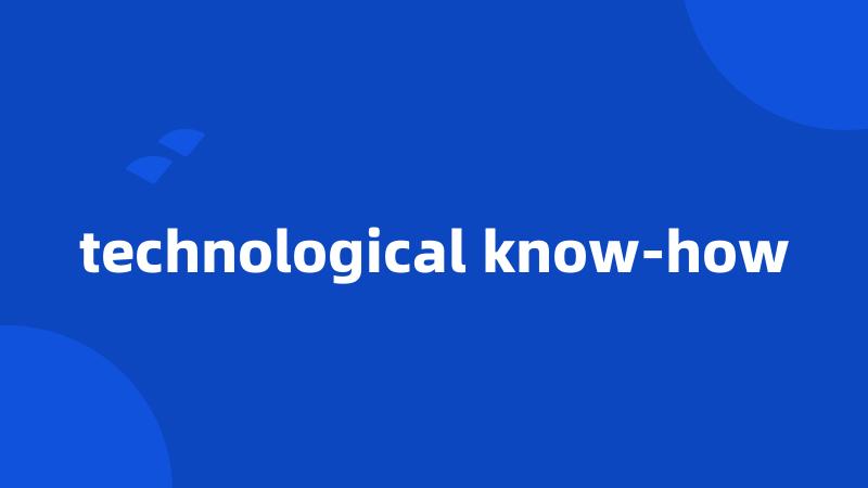 technological know-how