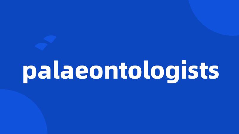 palaeontologists