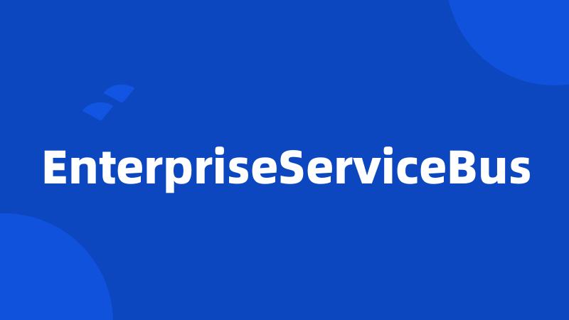 EnterpriseServiceBus