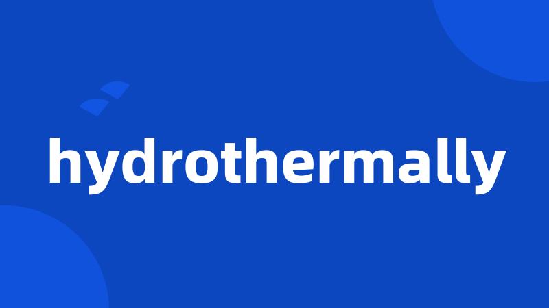 hydrothermally